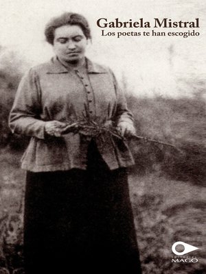 cover image of Gabriela Mistral. Los poetas te han escogido